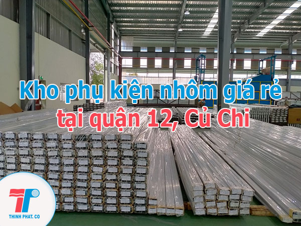 Kho phụ kiện nhôm giá rẻ tại quận 12, Củ Chi