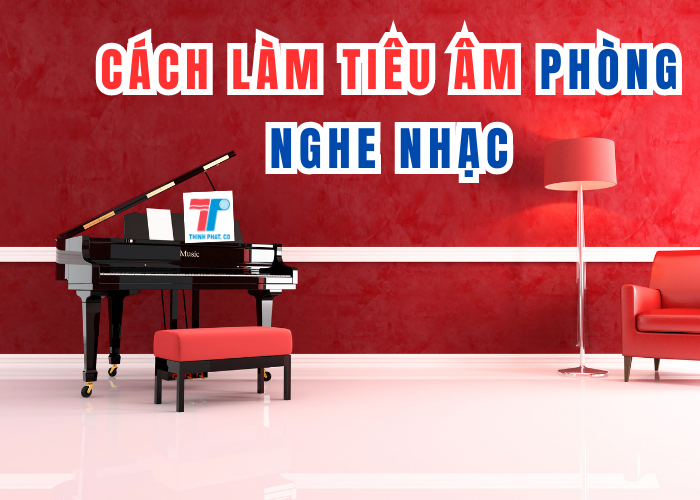 Cách làm tiêu âm phòng nghe nhạc 1