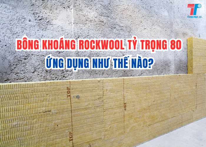 Bông Khoáng Rockwool Tỷ Trọng 80