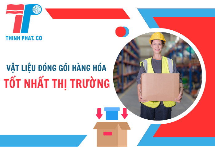 vật liệu đóng gói hàng hóa tốt nhất thị trường